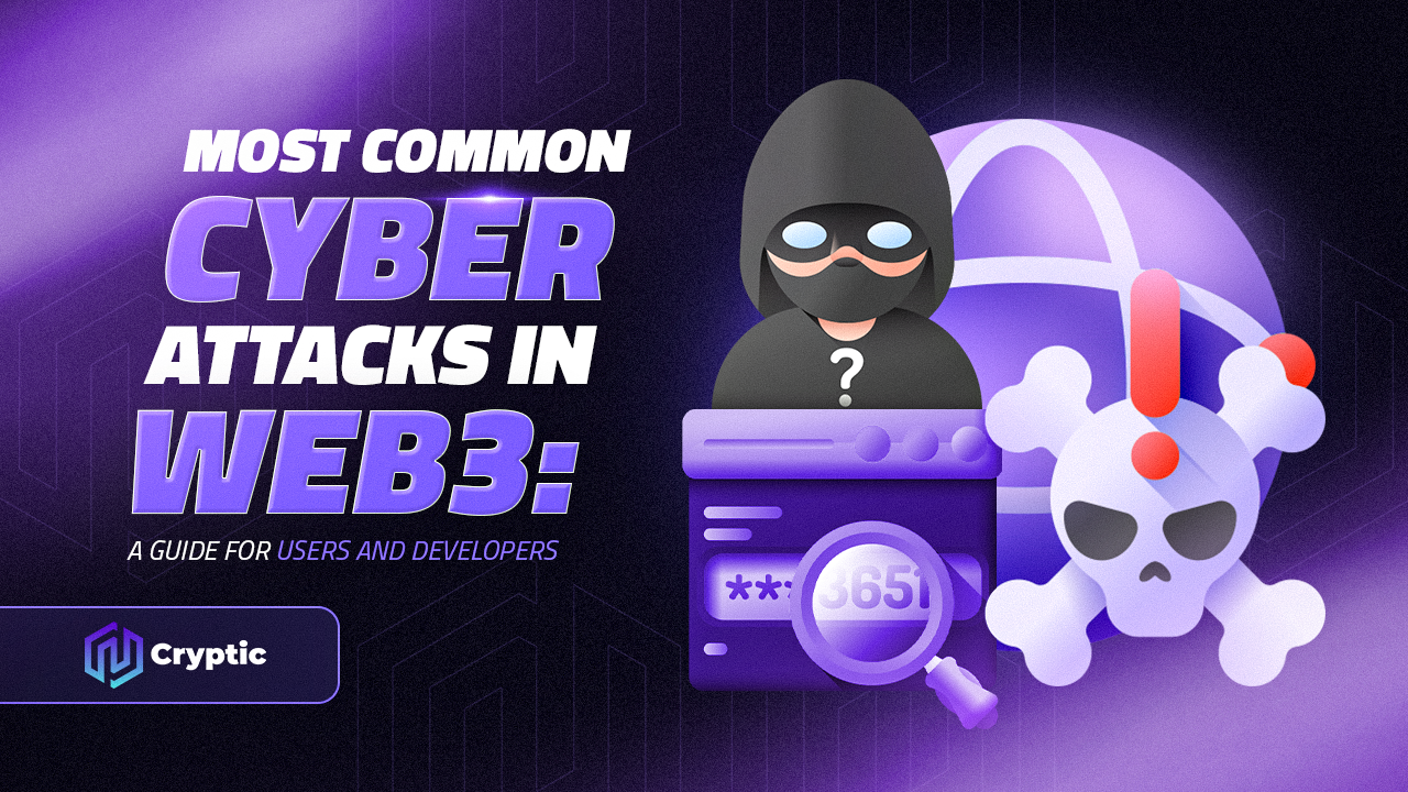 The Most Common Cyber Attacks in Web3: A Guide for Users and Developers