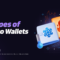 TYPES OF CRYPTO WALLETS