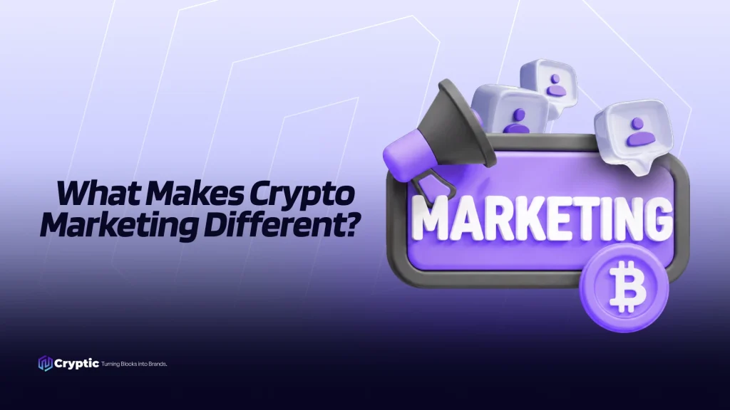 What Makes Crypto Marketing Different: And Why It Matters for Your Project